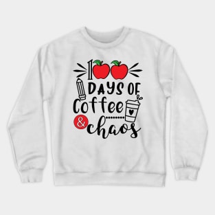 100 Days Of Coffee & Chaos - 100th Day Of School Funny Teacher Crewneck Sweatshirt